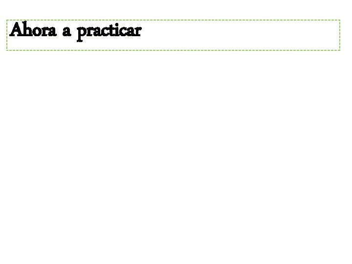 Ahora a practicar 