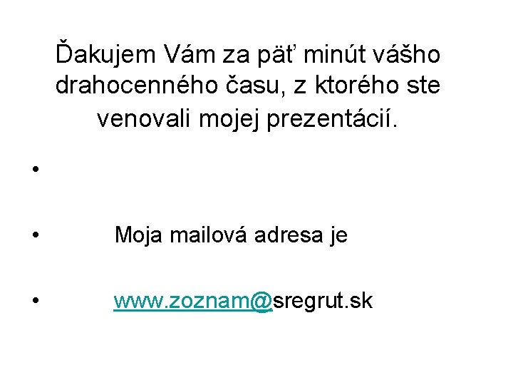 Ďakujem Vám za päť minút vášho drahocenného času, z ktorého ste venovali mojej prezentácií.