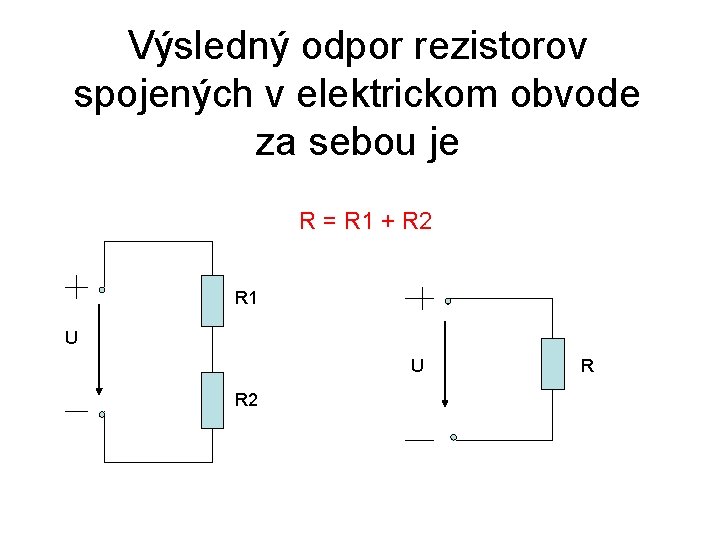 Výsledný odpor rezistorov spojených v elektrickom obvode za sebou je R = R 1