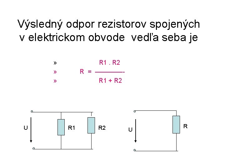 Výsledný odpor rezistorov spojených v elektrickom obvode vedľa seba je » » » U