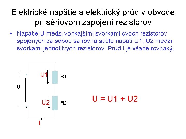 Elektrické napätie a elektrický prúd v obvode pri sériovom zapojení rezistorov • Napätie U