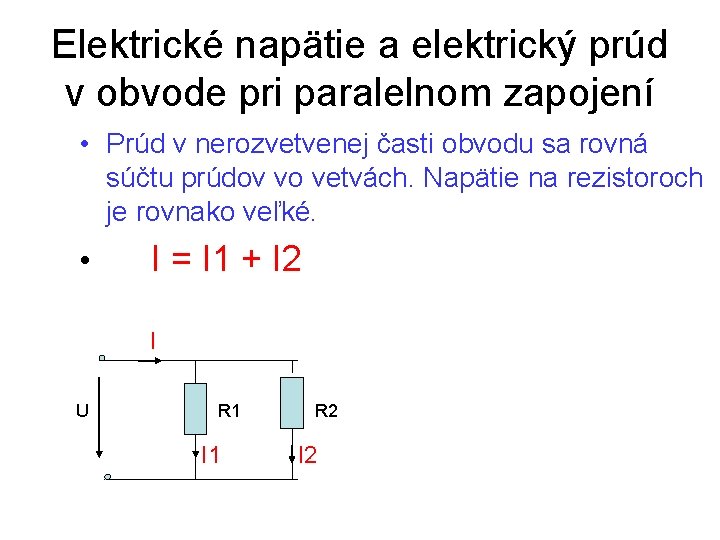 Elektrické napätie a elektrický prúd v obvode pri paralelnom zapojení • Prúd v nerozvetvenej