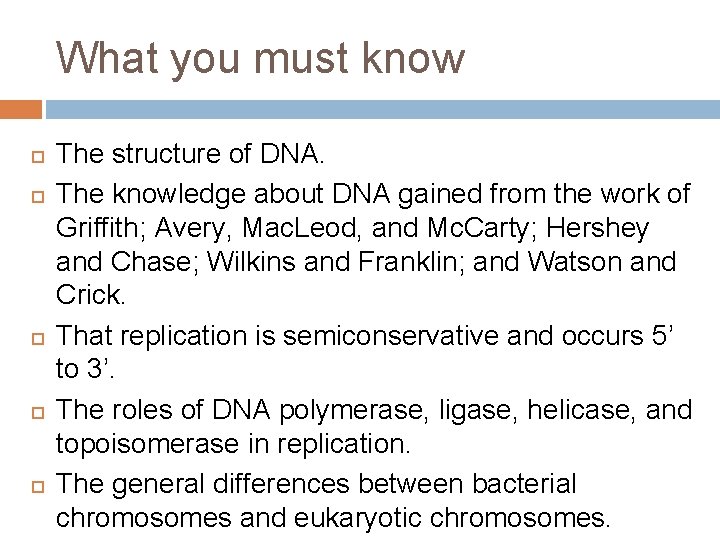 What you must know The structure of DNA. The knowledge about DNA gained from