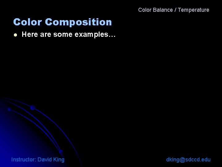 Color Balance / Temperature Color Composition l Here are some examples… Instructor: David King