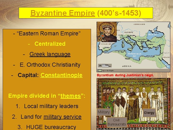 Byzantine Empire (400’s-1453) - “Eastern Roman Empire” - Centralized - Greek language - E.