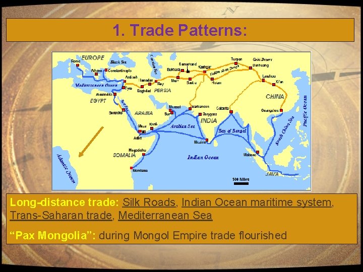 1. Trade Patterns: Long-distance trade: Silk Roads, Indian Ocean maritime system, Trans-Saharan trade, Mediterranean