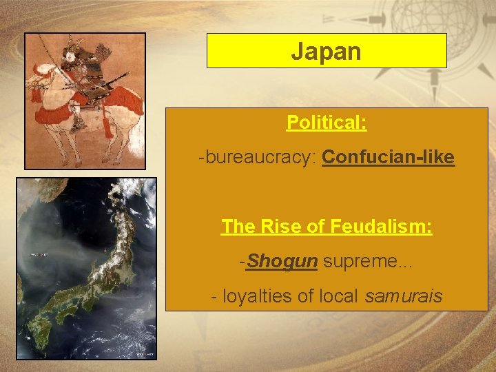 Japan Political: -bureaucracy: Confucian-like The Rise of Feudalism: -Shogun supreme. . . - loyalties