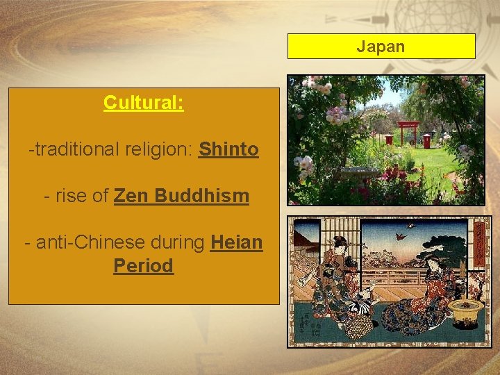 Japan Cultural: -traditional religion: Shinto - rise of Zen Buddhism - anti-Chinese during Heian