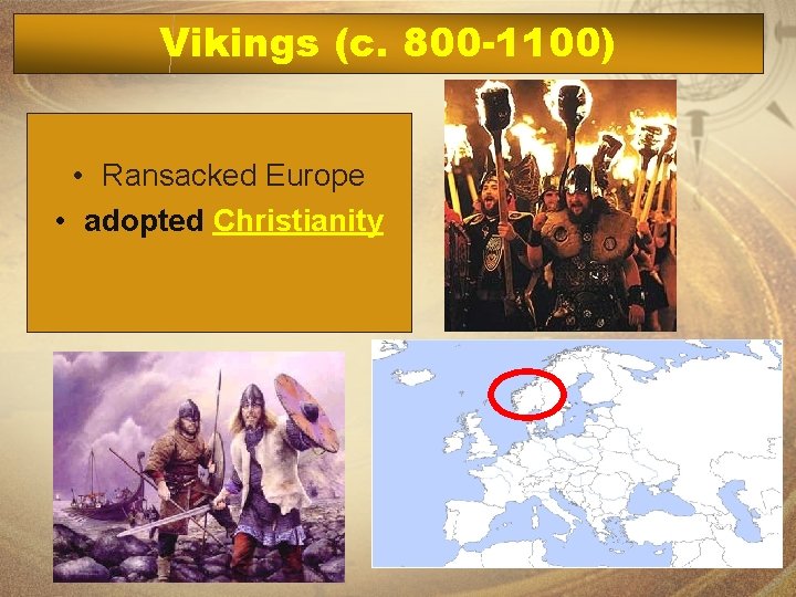 Vikings (c. 800 -1100) • Ransacked Europe • adopted Christianity 