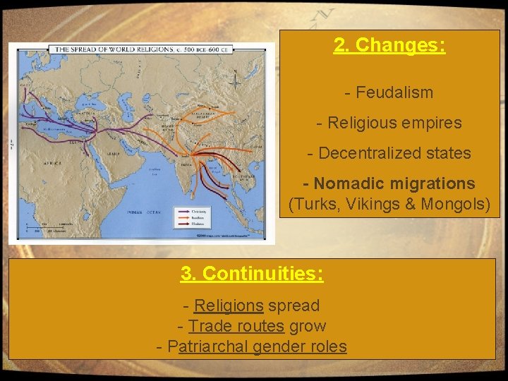 2. Changes: - Feudalism - Religious empires - Decentralized states - Nomadic migrations (Turks,