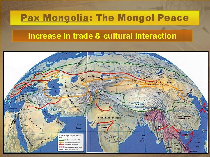 Pax Mongolia: The Mongol Peace increase in trade & cultural interaction 