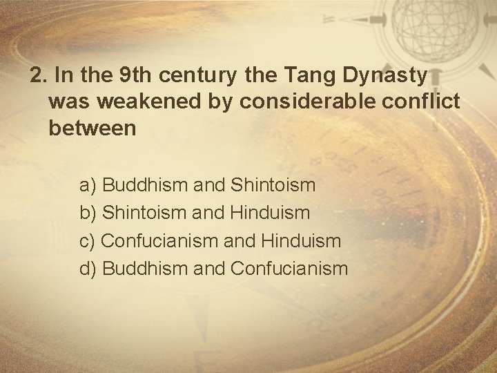 2. In the 9 th century the Tang Dynasty was weakened by considerable conflict