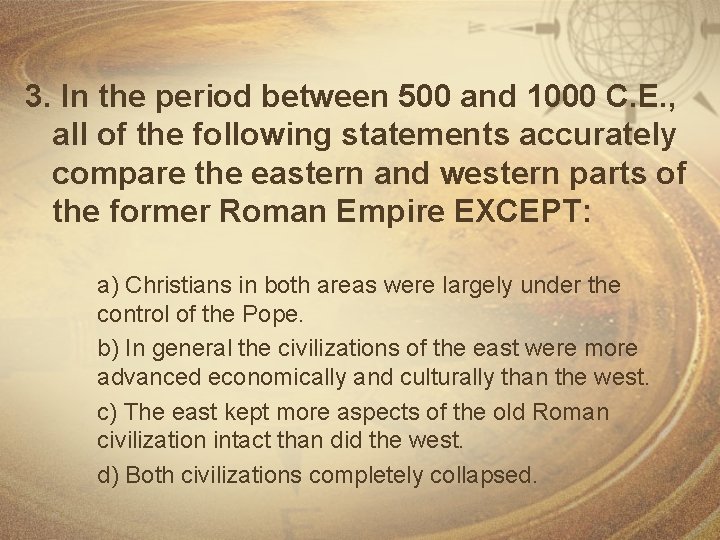 3. In the period between 500 and 1000 C. E. , all of the