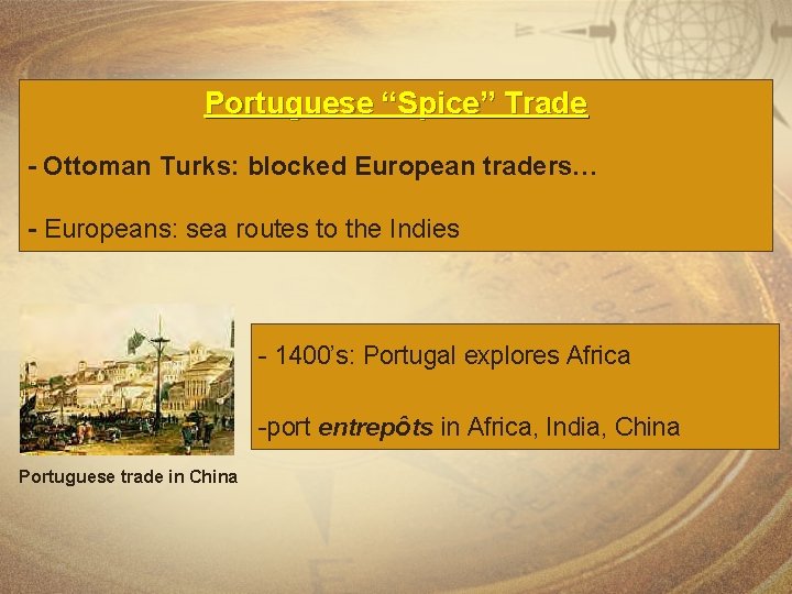 Portuguese “Spice” Trade - Ottoman Turks: blocked European traders… - Europeans: sea routes to