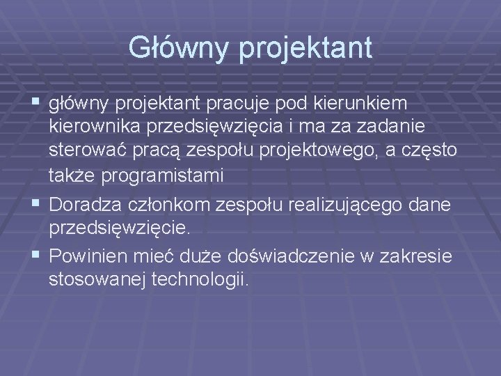 Główny projektant § główny projektant pracuje pod kierunkiem kierownika przedsięwzięcia i ma za zadanie