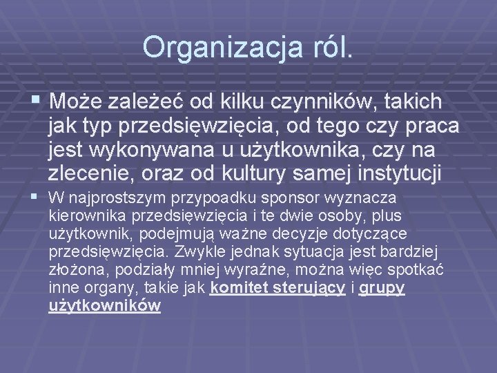 Organizacja ról. § Może zależeć od kilku czynników, takich jak typ przedsięwzięcia, od tego