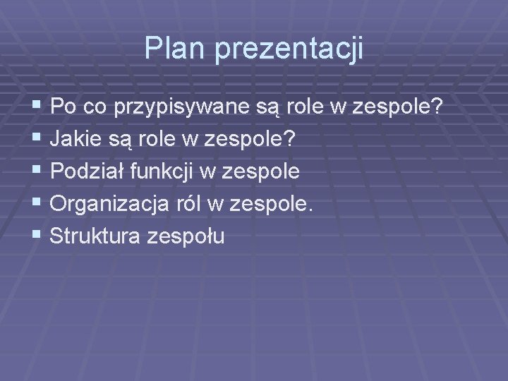 Plan prezentacji § Po co przypisywane są role w zespole? § Jakie są role