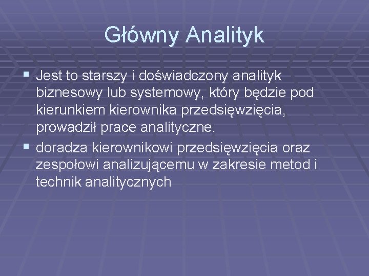 Główny Analityk § Jest to starszy i doświadczony analityk biznesowy lub systemowy, który będzie