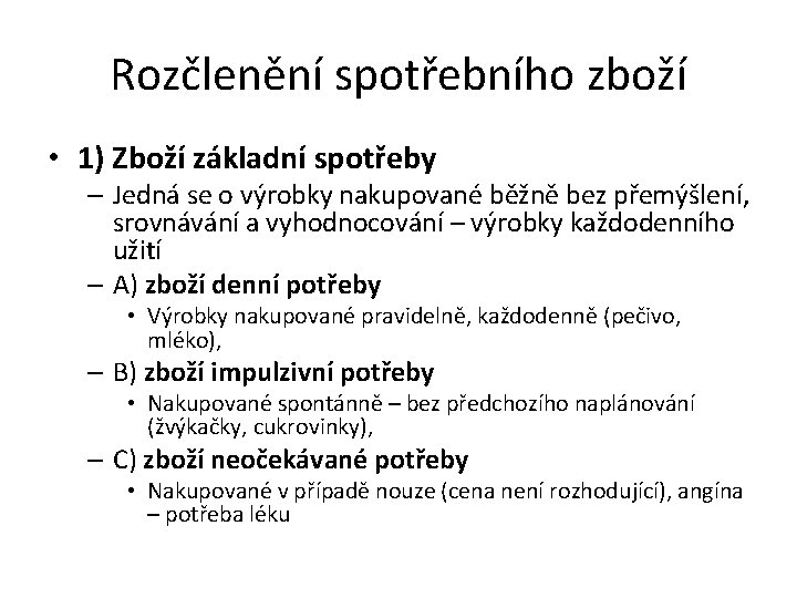 Rozčlenění spotřebního zboží • 1) Zboží základní spotřeby – Jedná se o výrobky nakupované