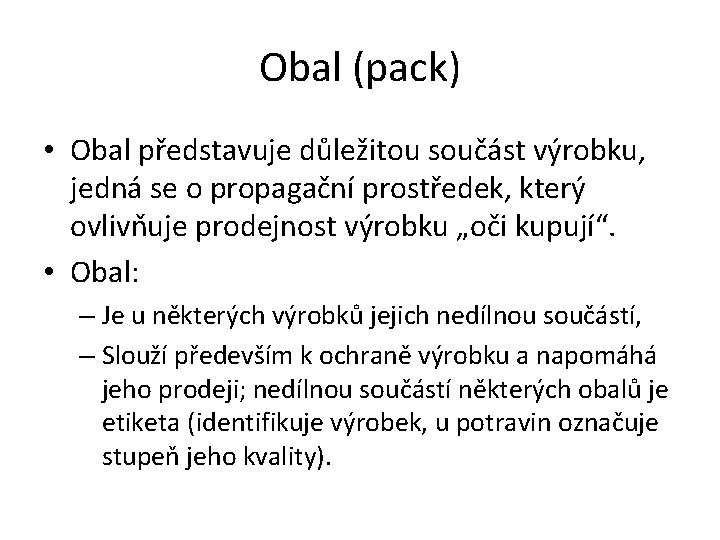 Obal (pack) • Obal představuje důležitou součást výrobku, jedná se o propagační prostředek, který