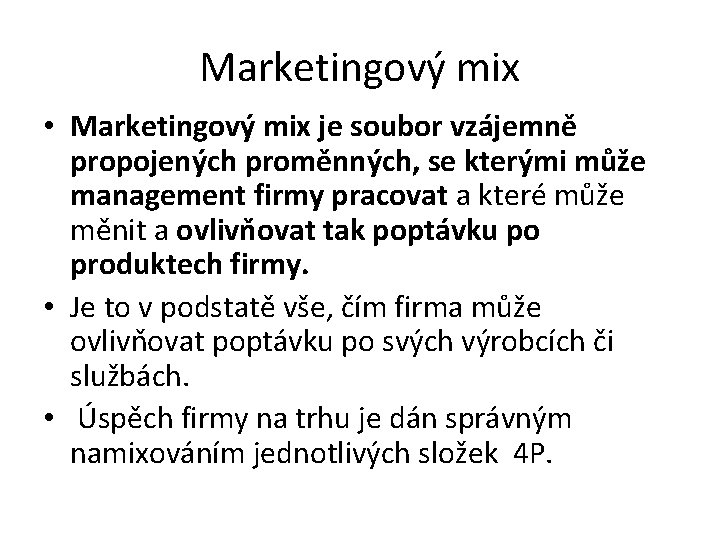 Marketingový mix • Marketingový mix je soubor vzájemně propojených proměnných, se kterými může management