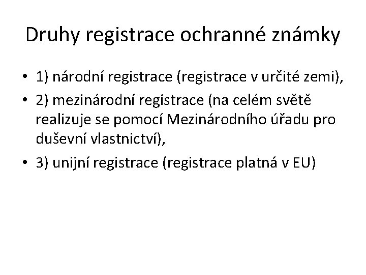 Druhy registrace ochranné známky • 1) národní registrace (registrace v určité zemi), • 2)