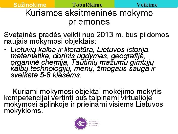 Sužinokime Tobulėkime Veikime Kuriamos skaitmeninės mokymo priemonės Svetainės pradės veikti nuo 2013 m. bus