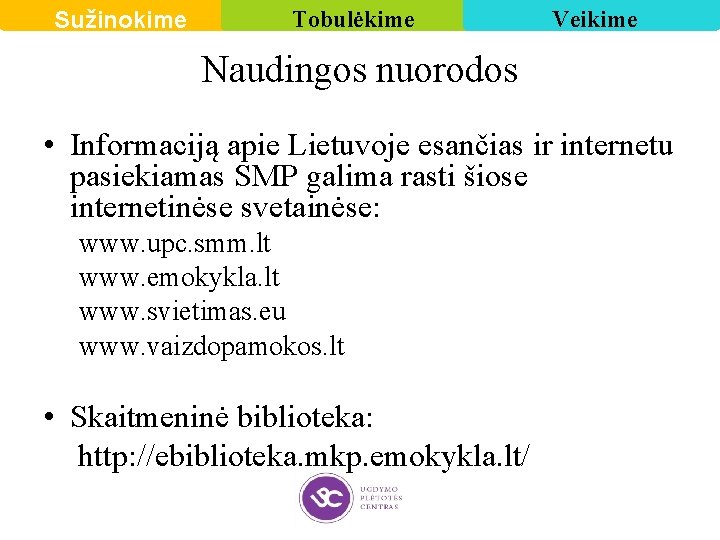 Sužinokime Tobulėkime Veikime Naudingos nuorodos • Informaciją apie Lietuvoje esančias ir internetu pasiekiamas SMP