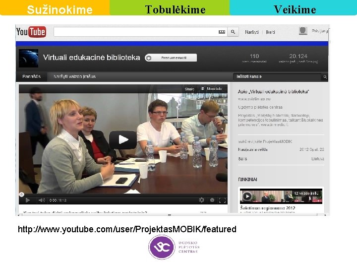 Sužinokime Tobulėkime http: //www. youtube. com/user/Projektas. MOBIK/featured Veikime 