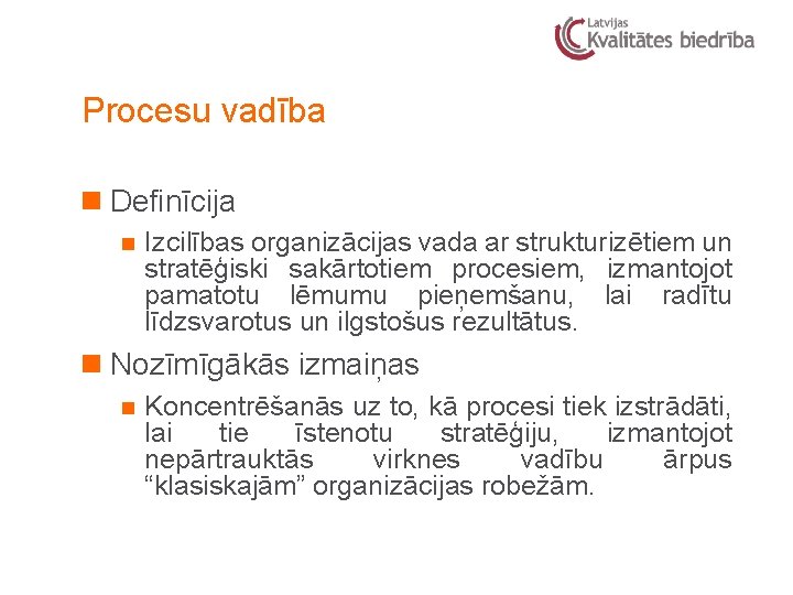 Procesu vadība n Definīcija n Izcilības organizācijas vada ar strukturizētiem un stratēģiski sakārtotiem procesiem,
