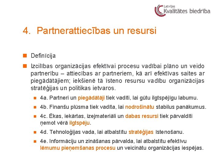 4. Partnerattiecības un resursi n Definīcija n Izcilības organizācijas efektīvai procesu vadībai plāno un