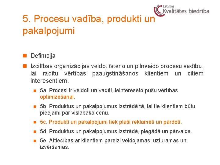 5. Procesu vadība, produkti un pakalpojumi n Definīcija n Izcilības organizācijas veido, īsteno un