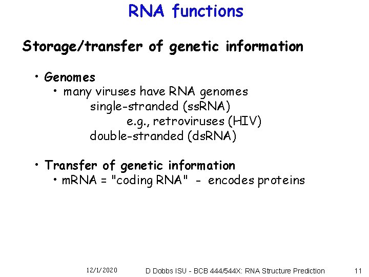 RNA functions Storage/transfer of genetic information • Genomes • many viruses have RNA genomes