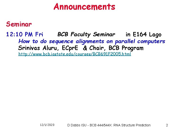 Announcements Seminar 12: 10 PM Fri BCB Faculty Seminar in E 164 Lago How