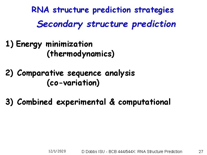 RNA structure prediction strategies Secondary structure prediction 1) Energy minimization (thermodynamics) 2) Comparative sequence