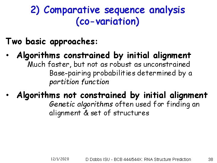 2) Comparative sequence analysis (co-variation) Two basic approaches: • Algorithms constrained by initial alignment