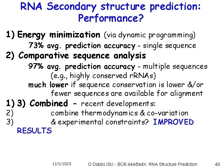 RNA Secondary structure prediction: Performance? 1) Energy minimization (via dynamic programming) 73% avg. prediction