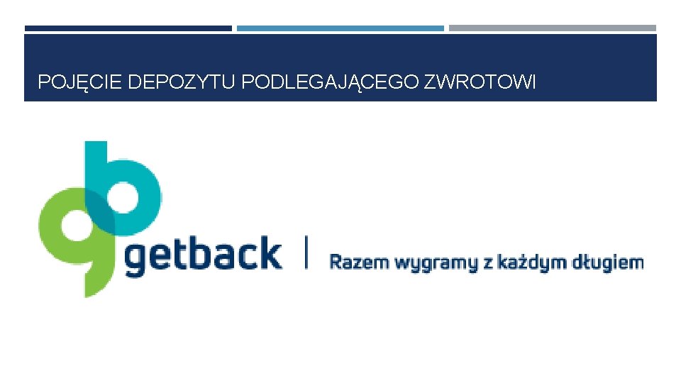 POJĘCIE DEPOZYTU PODLEGAJĄCEGO ZWROTOWI 