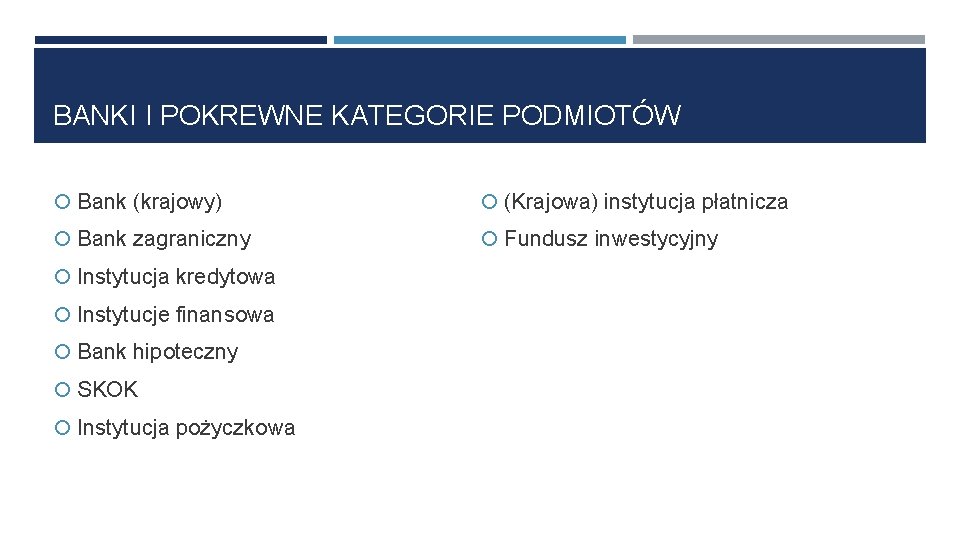 BANKI I POKREWNE KATEGORIE PODMIOTÓW Bank (krajowy) (Krajowa) instytucja płatnicza Bank zagraniczny Fundusz inwestycyjny
