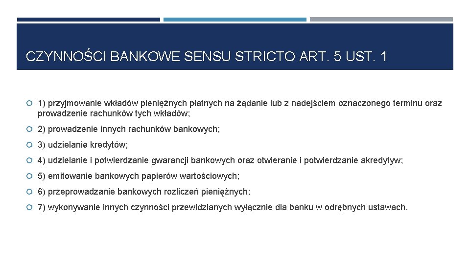 CZYNNOŚCI BANKOWE SENSU STRICTO ART. 5 UST. 1 1) przyjmowanie wkładów pieniężnych płatnych na