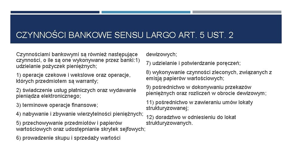 CZYNNOŚCI BANKOWE SENSU LARGO ART. 5 UST. 2 Czynnościami bankowymi są również następujące dewizowych;