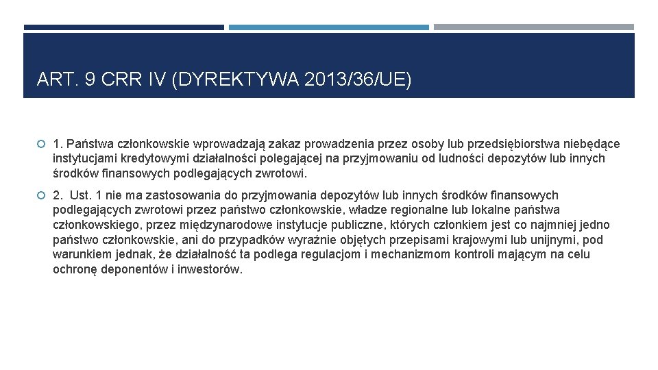 ART. 9 CRR IV (DYREKTYWA 2013/36/UE) 1. Państwa członkowskie wprowadzają zakaz prowadzenia przez osoby