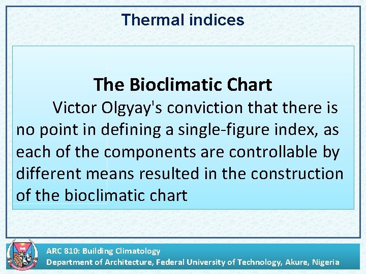 Thermal indices The Bioclimatic Chart Victor Olgyay's conviction that there is no point in