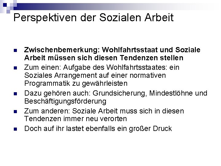 Perspektiven der Sozialen Arbeit n n n Zwischenbemerkung: Wohlfahrtsstaat und Soziale Arbeit müssen sich