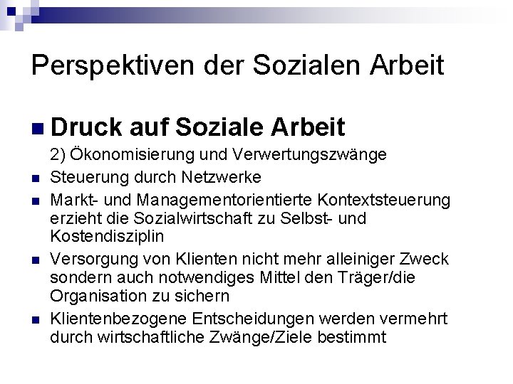 Perspektiven der Sozialen Arbeit n Druck n n auf Soziale Arbeit 2) Ökonomisierung und