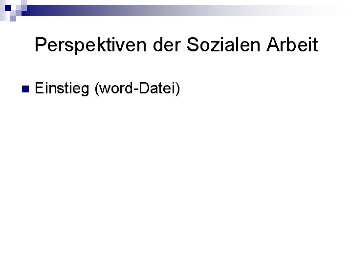 Perspektiven der Sozialen Arbeit n Einstieg (word-Datei) 