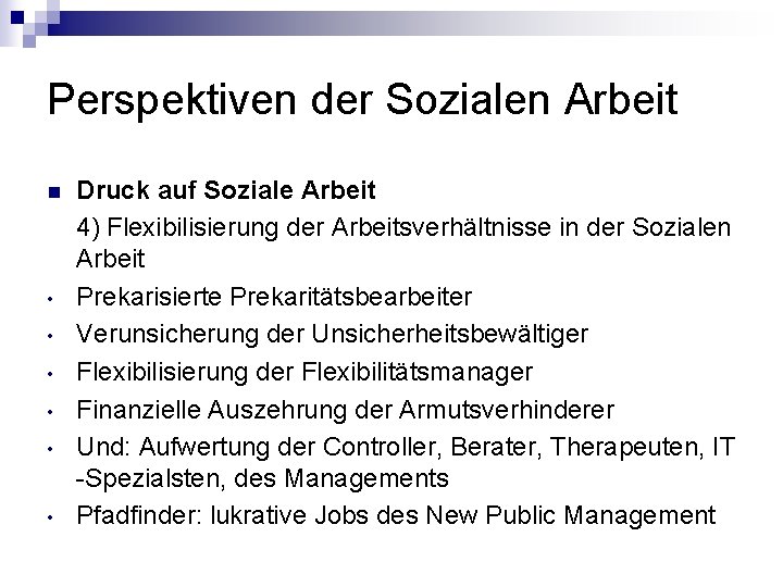 Perspektiven der Sozialen Arbeit n • • • Druck auf Soziale Arbeit 4) Flexibilisierung