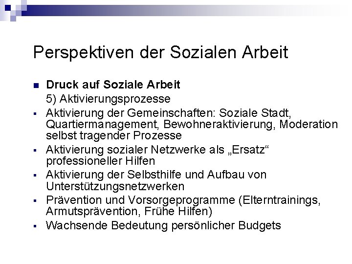 Perspektiven der Sozialen Arbeit n § § § Druck auf Soziale Arbeit 5) Aktivierungsprozesse