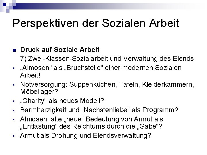 Perspektiven der Sozialen Arbeit n § § § Druck auf Soziale Arbeit 7) Zwei-Klassen-Sozialarbeit