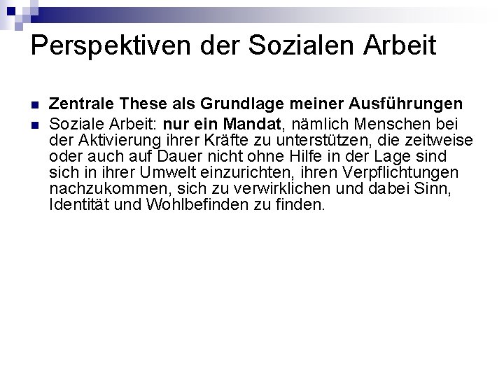 Perspektiven der Sozialen Arbeit n n Zentrale These als Grundlage meiner Ausführungen Soziale Arbeit: